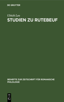 Studien Zu Rutebeuf: Entwicklungsgeschichte Und Form Des Renart Le Bestourné Und Der Ethisch-Politischen Dichtungen Rutebeufs