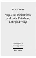 Augustins Trinitatslehre praktisch: Katechese, Liturgie, Predigt