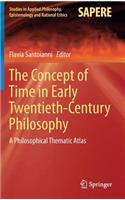 The Concept of Time in Early Twentieth-Century Philosophy: A Philosophical Thematic Atlas(24 Studies in Applied Philosophy, Epistemology and Rational Ethics)