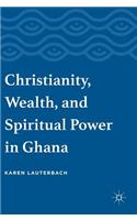 Christianity, Wealth, and Spiritual Power in Ghana