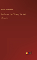 The Second Part Of Henry The Sixth: in large print