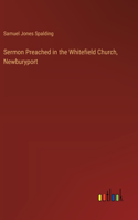 Sermon Preached in the Whitefield Church, Newburyport