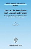 Das Amt Des Betriebsrats Nach Umstrukturierungen: Das Substrat Betriebsverfassungsrechtlicher Reprasentation Und Die Lehre Von Der Betrieblichen Identitat