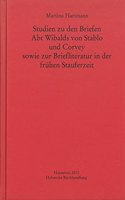 Studien Zu Den Briefen Abt Wibalds Von Stablo Und Corvey Sowie Zur Briefliteratur in Der Fruhen Stauferzeit