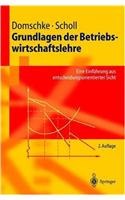 Grundlagen Der Betriebswirtschaftslehre: Eine Einf]hrung Aus Entscheidungsorientierter Sicht