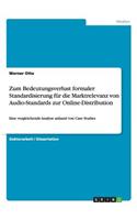 Zum Bedeutungsverlust formaler Standardisierung für die Marktrelevanz von Audio-Standards zur Online-Distribution: Eine vergleichende Analyse anhand von Case Studies(German)