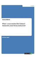 What`s your method Mr. Holmes? Deduction, dear Freud, deduction!