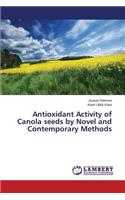 Antioxidant Activity of Canola seeds by Novel and Contemporary Methods