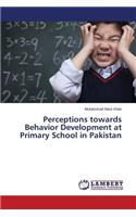 Perceptions towards Behavior Development at Primary School in Pakistan