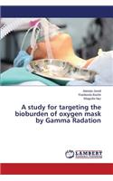 study for targeting the bioburden of oxygen mask by Gamma Radiation