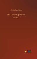 The Life of Napoleon I