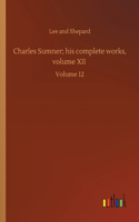 Charles Sumner; his complete works, volume XII
