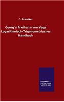 Georg´s Freiherrn von Vega Logarithmisch-Trigonometrisches Handbuch