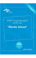 Wtf? Unpredictable Views on Rhoda Island: (English)