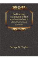 Preliminary Catalogue of the Marine Mollusca of the Pacific Coast of Canada