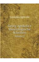 Georg Agrikola's Mineralogische Schriften Volume 2