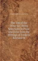 Top of the Wine-jar: Being Selections in Prose and Verse from the Writings of Frederic Rowland M