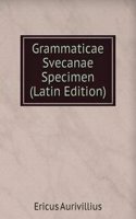 Grammaticae Svecanae Specimen (Latin Edition)