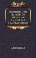 Indonesien: Oder, Die Inseln Des Malayischen Archipel, Part 5 (German Edition)