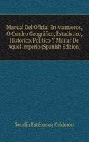 Manual Del Oficial En Marruecos, O Cuadro Geografico, Estadistico, Historico, Politico Y Militar De Aquel Imperio (Spanish Edition)