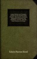 Lamps, Pitchers and Trumpets: Lectures On the Vocation of the Preacher. Illustrated by Anecdotes, Biographical, Historical, and Elucidatory, of Every . from the Great Preachers of All Ages