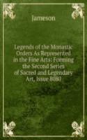 Legends of the Monastic Orders As Represented in the Fine Arts: Forming the Second Series of Sacred and Legendary Art, Issue 8080