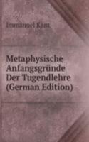 Metaphysische Anfangsgrunde Der Tugendlehre (German Edition)