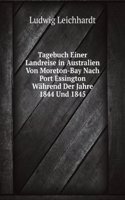 Tagebuch Einer Landreise in Australien Von Moreton-Bay Nach Port Essington Wahrend Der Jahre 1844 Und 1845