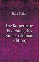 Die Korperliche Erziehung Des Kindes (German Edition)