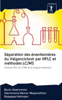 Séparation des énantiomères du Valganciclovir par HPLC et méthodes LC/MS