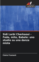 Sidi Larbi Cherkaoui - Fede, mito, Babele