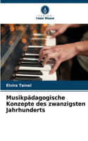 Musikpädagogische Konzepte des zwanzigsten Jahrhunderts