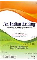 An Indian Ending : Rediscovering the Grandeur of Indian Heritage for a Sustainable Future