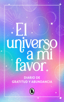 Universo a Mi Favor: Diario de Gratitud Y Abundancia / The Universe in My Fav Or. Journal of Gratitude and Abundance.