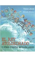 El Rey Atolondrado y Otros Cuentos Estrafalarios