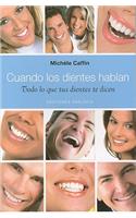 Cuando los Dientes Hablan: Todo Lo Tus Dientes Te Dicen