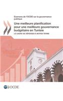 Examens de l'Ocde Sur La Gouvernance Publique Une Meilleure Planification Pour Une Meilleure Gouvernance Budgétaire En Tunisie Le Cadre de Dépenses À Moyen Terme