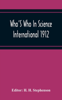 Who'S Who In Science International 1912