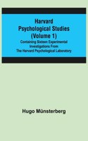 Harvard Psychological Studies (Volume 1); Containing Sixteen Experimental Investigations from the Harvard Psychological Laboratory.