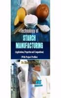 Technology of starch manufacturing (applications, properties and compositions) with project profiles