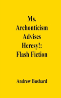 Ms. Archonticism Advises Heresy!