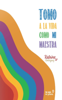 Tomo la vida como mi maestra: Autoconocimiento. Crecimiento personal