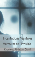 Incantations Mentales: Murmures de l'invisible