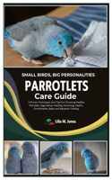 Small Birds, Big Personalities, Parrotlets Care Guide