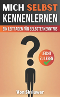 Mich Selbst Kennenlernen: Ein umfassender Leitfaden zur Selbsterkenntnis und zum persönlichen Wachstum