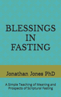Blessings in Fasting: A Simple Teaching of Meaning and Prospects of Scriptural Fasting