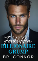 My Forbidden BILLIONAIRE GRUMP: An Enemies to Lovers Opposites Attract Romance