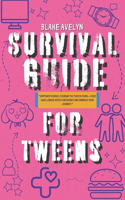 Survival Guide For Tweens: A Preteen's Journey to Self-Confidence, Resilience, Making Friends, and Empowerment with Real Stories and Fun Exercises for Staying Organized.