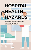 Hospital Health Hazards: American Hospital Bureaucracy: Hospital Safety Hazards