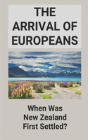 The Arrival Of Europeans: When Was New Zealand First Settled?: New Zealand History And Culture